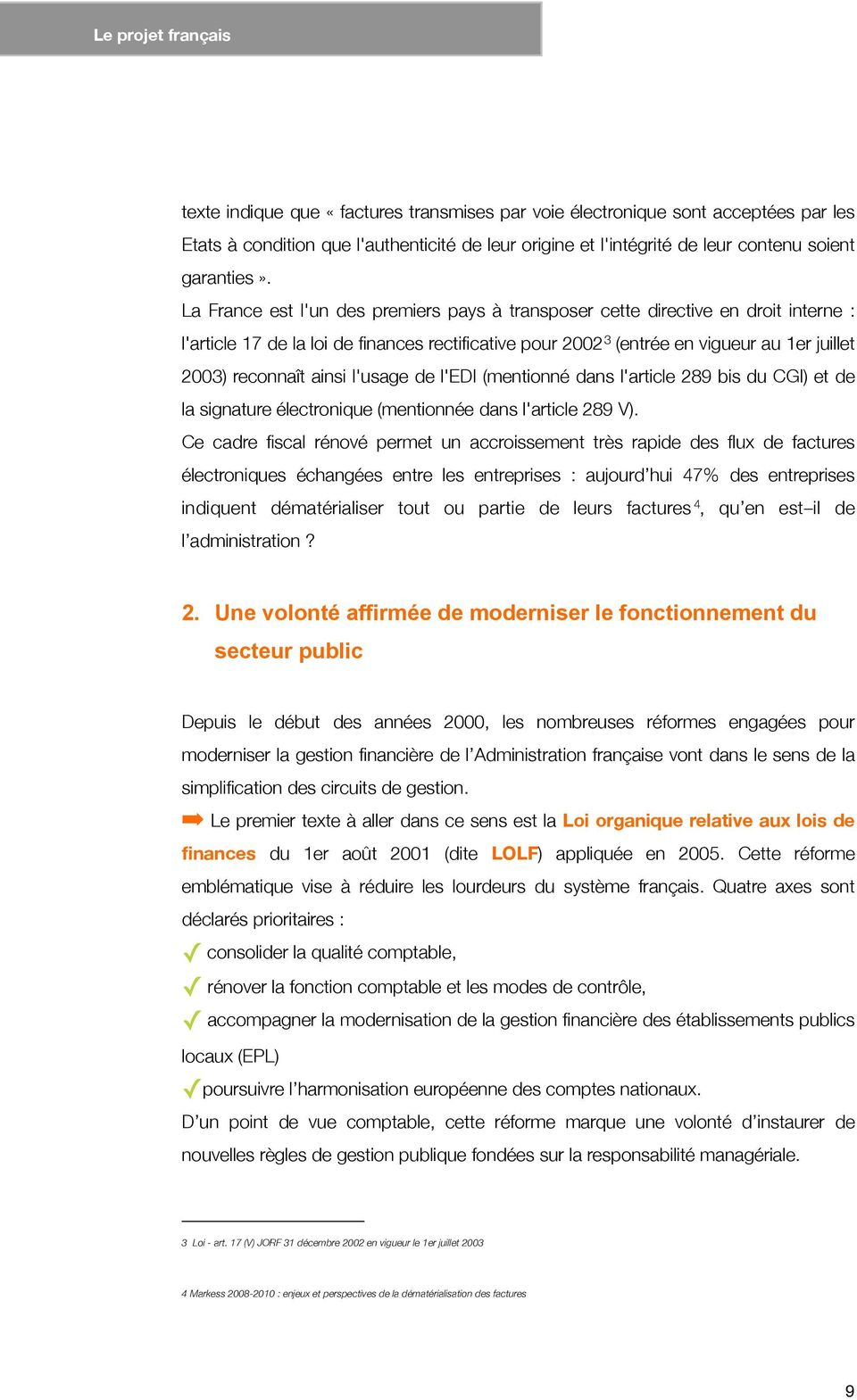 La France est l'un des premiers pays à transposer cette directive en droit interne : l'article 17 de la loi de finances rectificative pour 2002 3 (entrée en vigueur au 1er juillet 2003) reconnaît