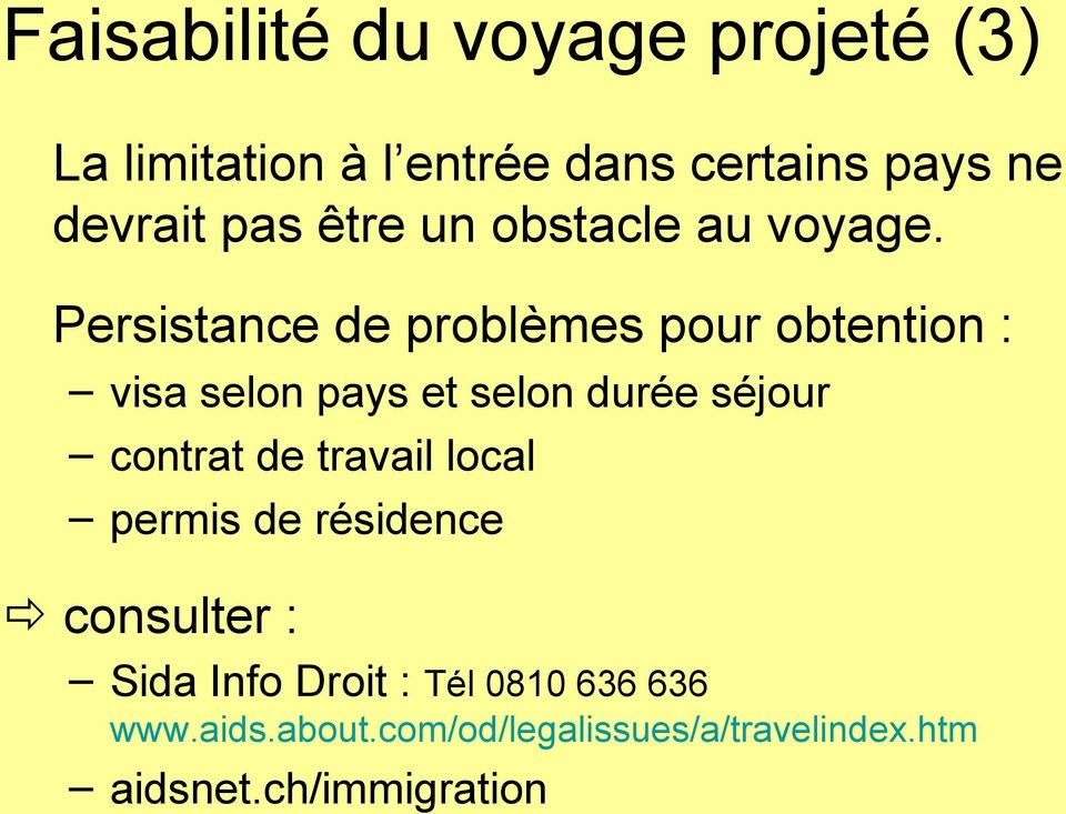 Persistance de problèmes pour obtention : visa selon pays et selon durée séjour contrat de