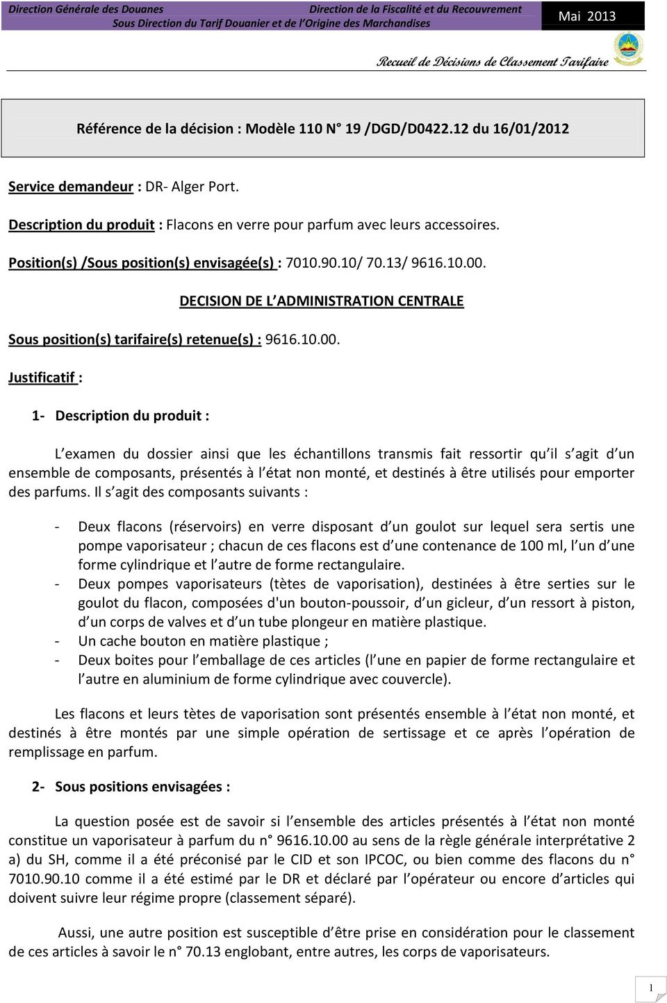 DECISION DE L ADMINISTRATION CENTRALE Sous position(s) tarifaire(s) retenue(s) : 9616.10.00.