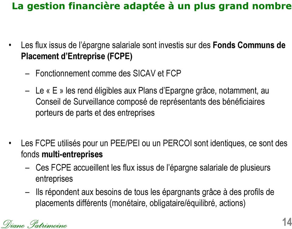 des entreprises Les FCPE utilisés pour un PEE/PEI ou un PERCOI sont identiques, ce sont des fonds multi-entreprises Ces FCPE accueillent les flux issus de l épargne salariale de