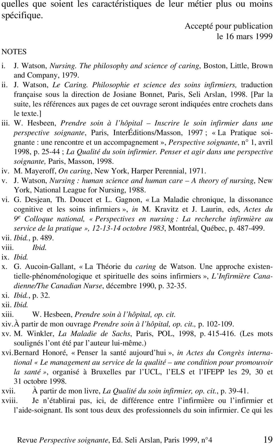 Philosophie et science des soins infirmiers, traduction française sous la direction de Josiane Bonnet, Paris, Seli Arslan, 1998.