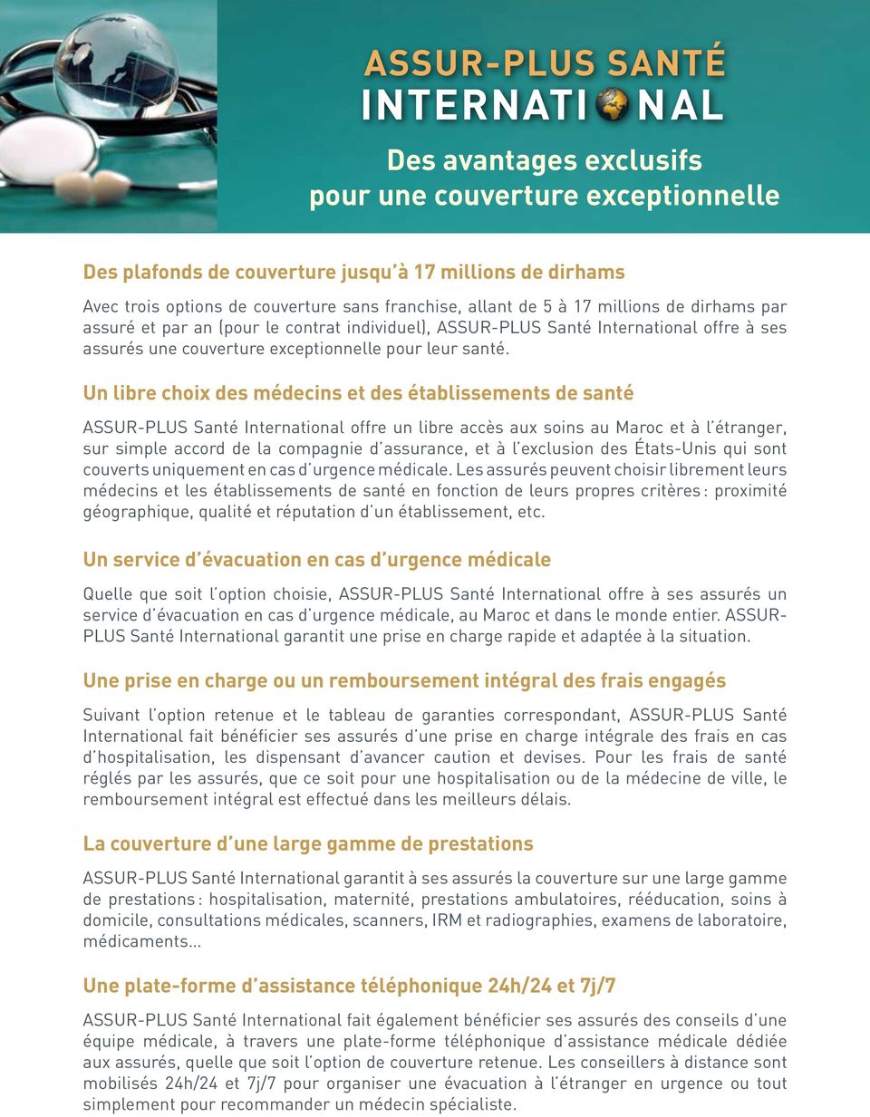Un libre choix des médecins et des établissements de santé ASSUR-PLUS Santé International offre un libre accès aux soins au Maroc et à l étranger, sur simple accord de la compagnie d assurance, et à