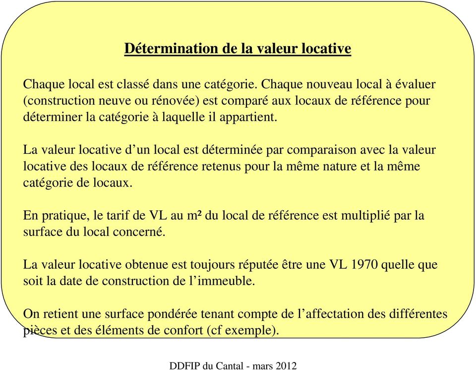 La valeur locative d un local est déterminée par comparaison avec la valeur locative des locaux de référence retenus pour la même nature et la même catégorie de locaux.