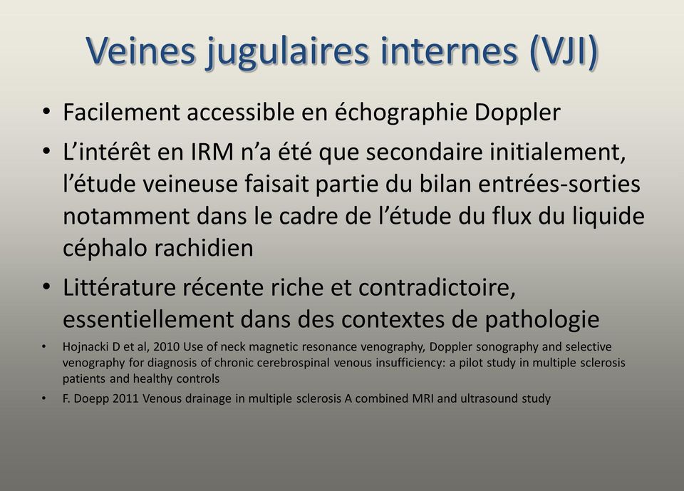 contextes de pathologie Hojnacki D et al, 2010 Use of neck magnetic resonance venography, Doppler sonography and selective venography for diagnosis of chronic