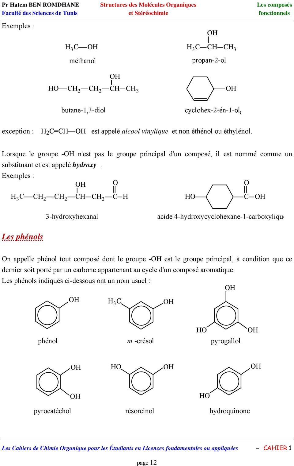 3 2 2 2 3-hydroxyhexanal acide 4-hydroxycyclohexane-1-carboxylique Les phénols n appelle phénol tout composé dont le groupe - est le groupe principal, à condition que ce dernier soit porté par un
