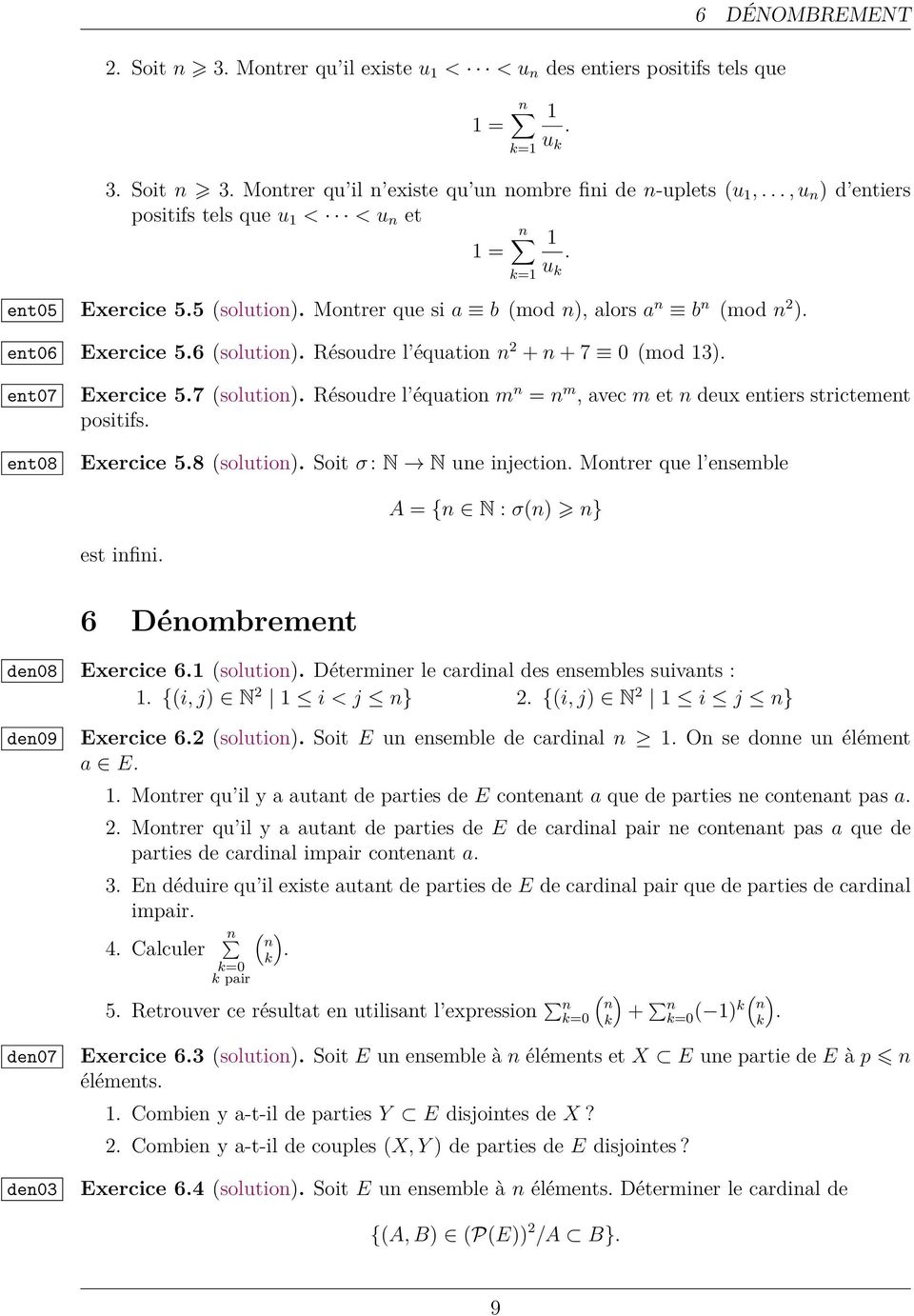 (solution) Résoudre l équation m n n m, avec m et n deux entiers strictement positifs Exercice 58 (solution) Soit σ : N N une injection Montrer que l ensemble A {n N : σ(n) n} est infini 6