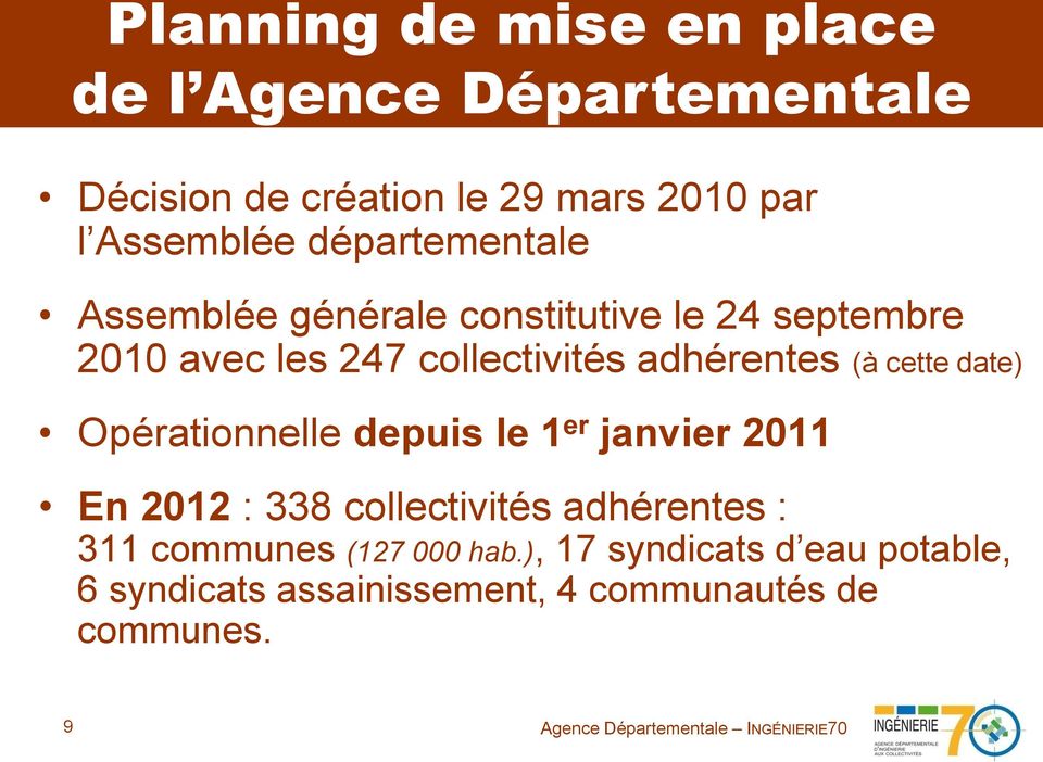 (à cette date) Opérationnelle depuis le 1 er janvier 2011 En 2012 : 338 collectivités adhérentes : 311