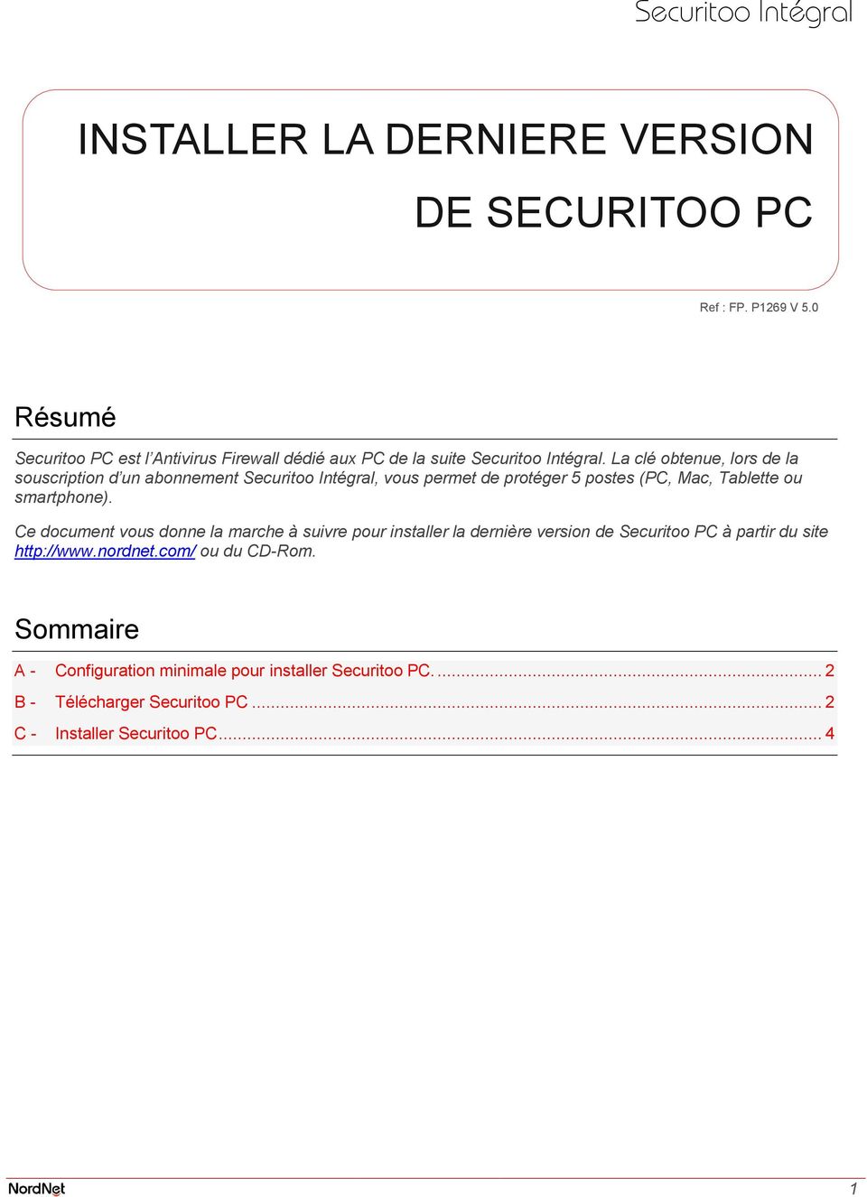 La clé obtenue, lors de la souscription d un abonnement Securitoo Intégral, vous permet de protéger 5 postes (PC, Mac, Tablette ou smartphone).