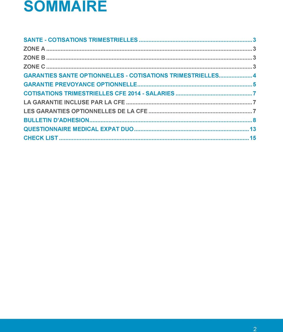 .. 5 COTISATIONS TRIMESTRIELLES CFE 2014 - SALARIES... 7 LA GARANTIE INCLUSE PAR LA CFE.