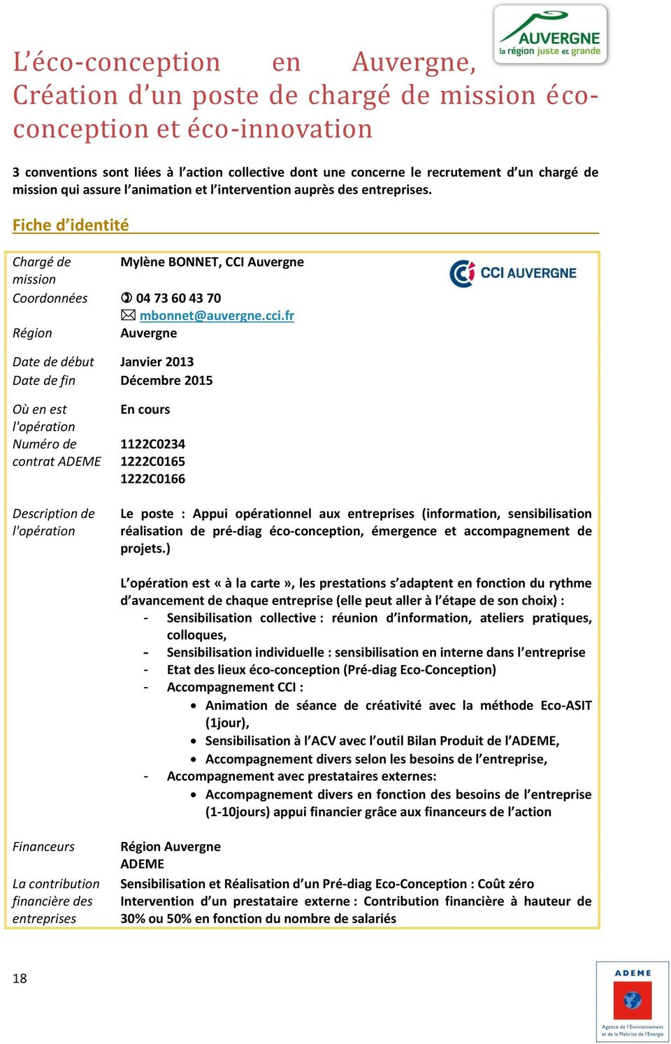fr Région Auvergne Date de début Janvier 2013 Date de fin Décembre 2015 Où en est l'opération Numéro de contrat ADEME de l'opération En cours 1122C0234 1222C0165 1222C0166 Le poste : Appui