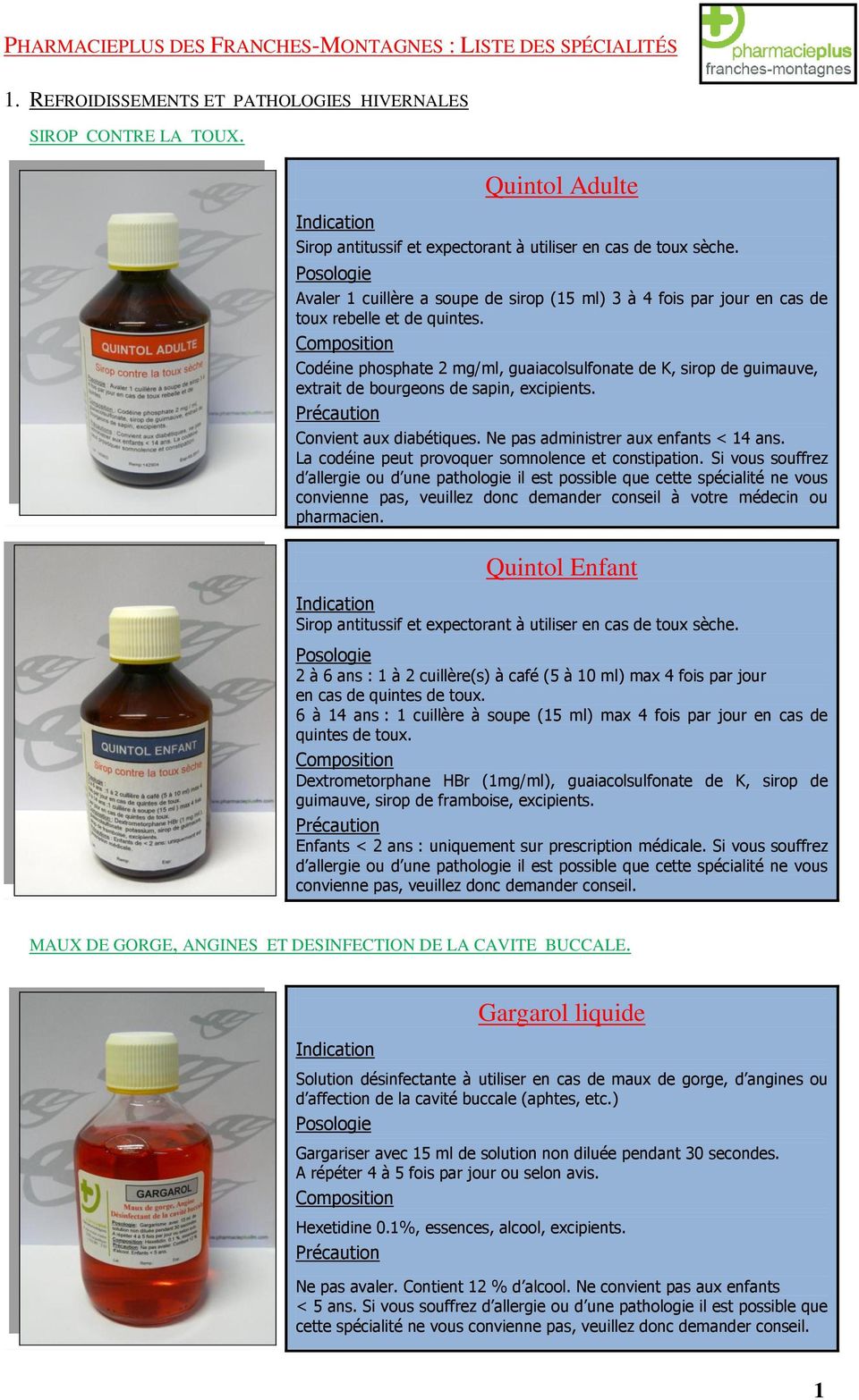Codéine phosphate 2 mg/ml, guaiacolsulfonate de K, sirop de guimauve, extrait de bourgeons de sapin, excipients. Convient aux diabétiques. Ne pas administrer aux enfants < 14 ans.