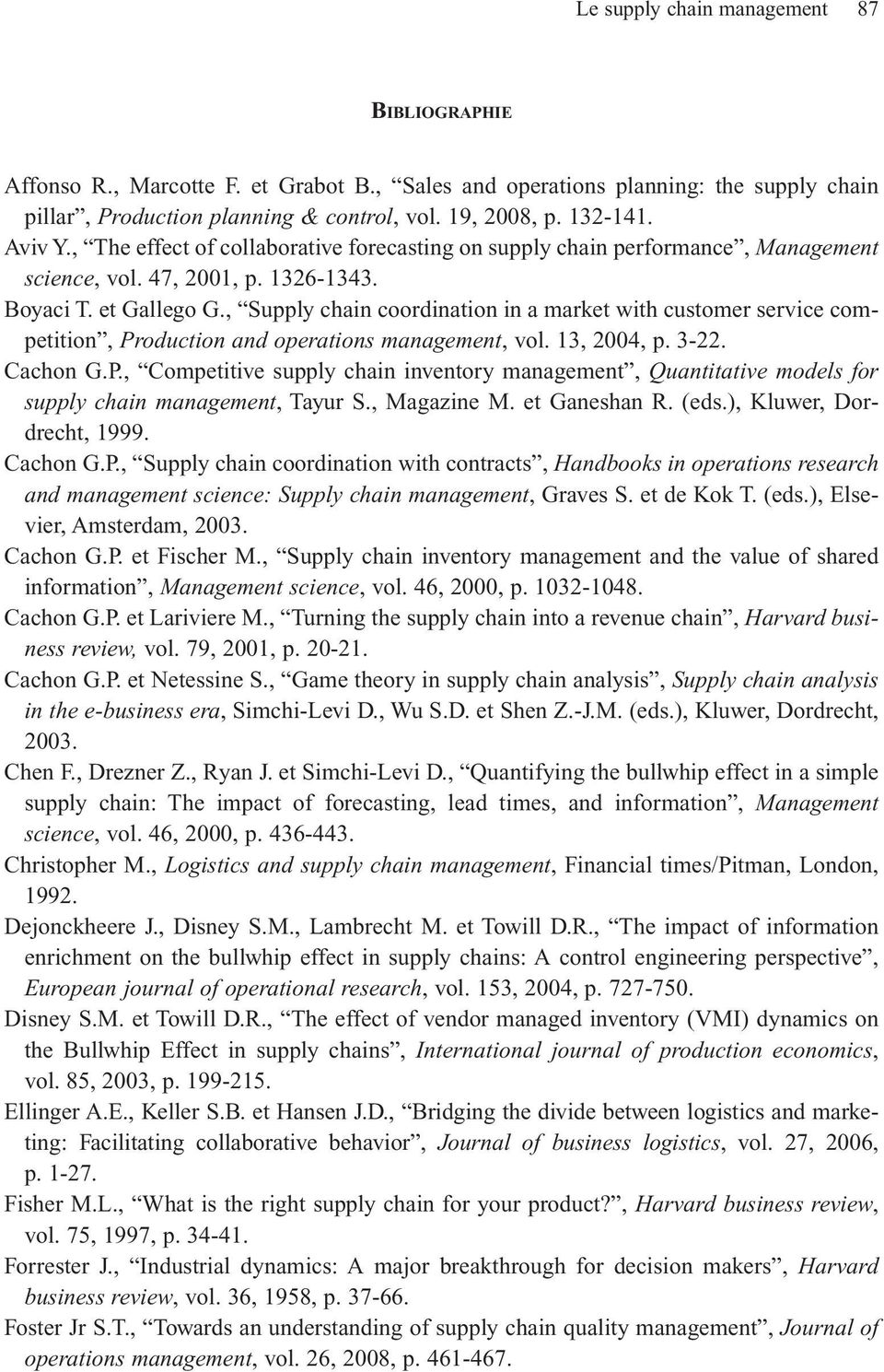 , Supply chain coordination in a market with customer service competition, Production and operations management, vol. 13, 2004, p. 3-22. Cachon G.P., Competitive supply chain inventory management, Quantitative models for supply chain management, Tayur S.