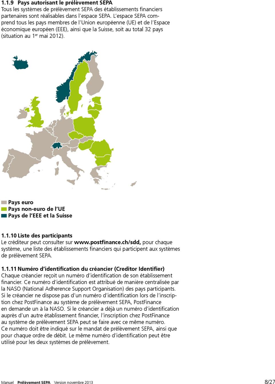 Pays euro Pays non-euro de l UE Pays de l EEE et la Suisse 1.1.10 Liste des participants Le créditeur peut consulter sur w ww.postfinance.