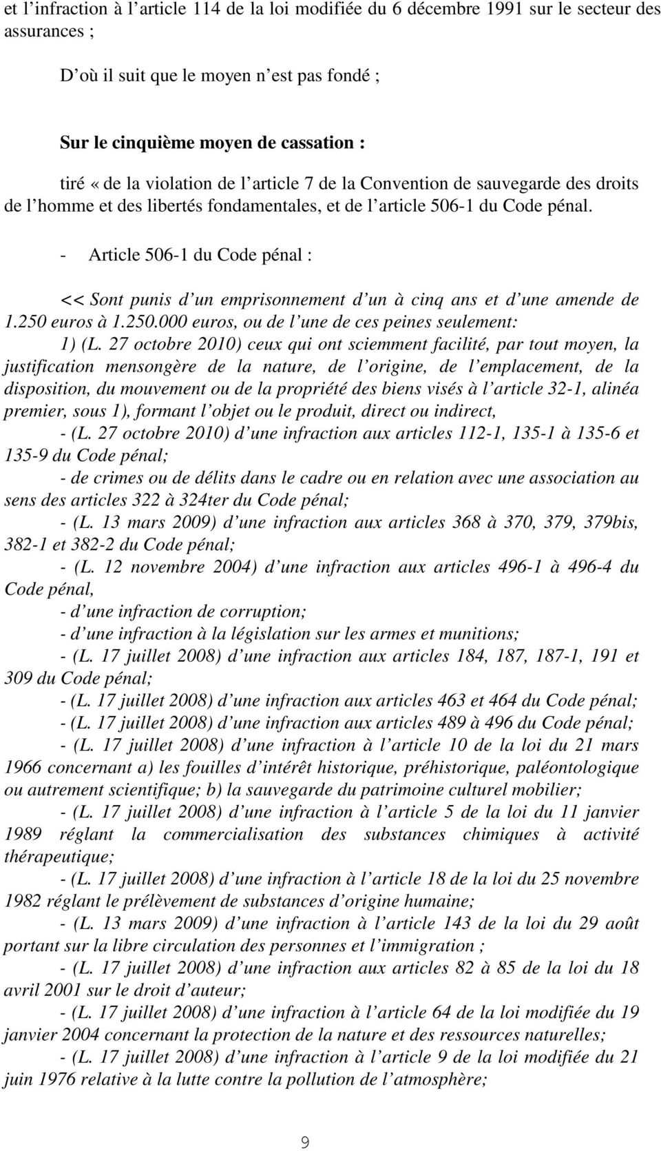 - Article 506-1 du Code pénal : << Sont punis d un emprisonnement d un à cinq ans et d une amende de 1.250 euros à 1.250.000 euros, ou de l une de ces peines seulement: 1) (L.