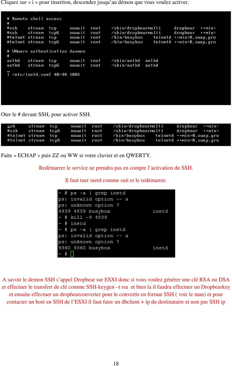 A savoir le demon SSH s appel Dropbear sur ESXI donc si vous voulez générer une clé RSA ou DSA et effectuer le transfert de clé comme SSH-keygen t rsa et bien la il faudra