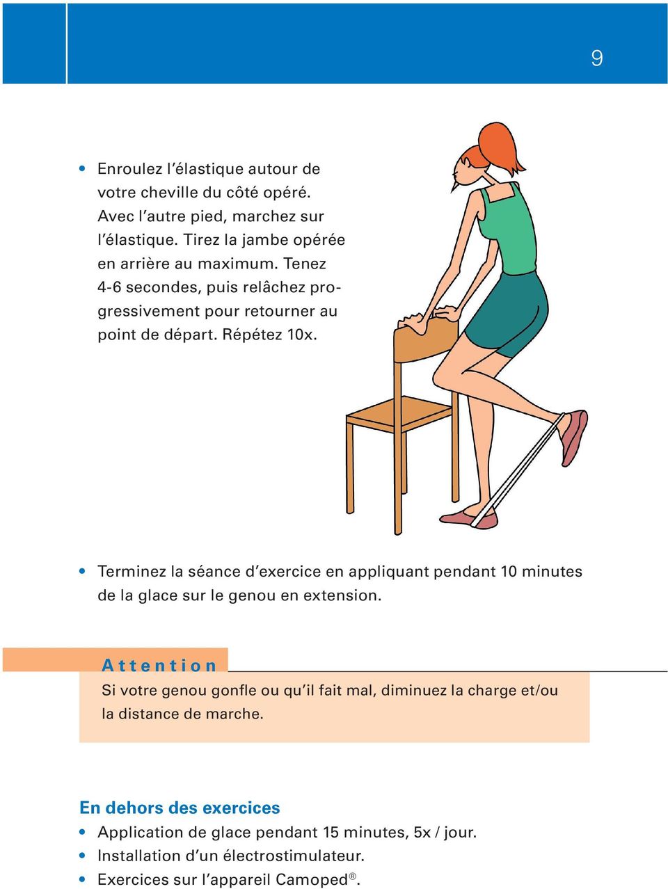 Terminez la séance d exercice en appliquant pendant 10 minutes de la glace sur le genou en extension.