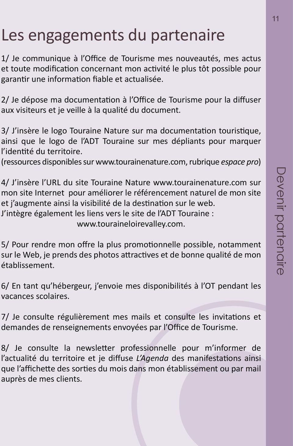 3/ J insère le logo Touraine Nature sur ma documentation touristique, ainsi que le logo de l ADT Touraine sur mes dépliants pour marquer l identité du territoire. (ressources disponibles sur www.