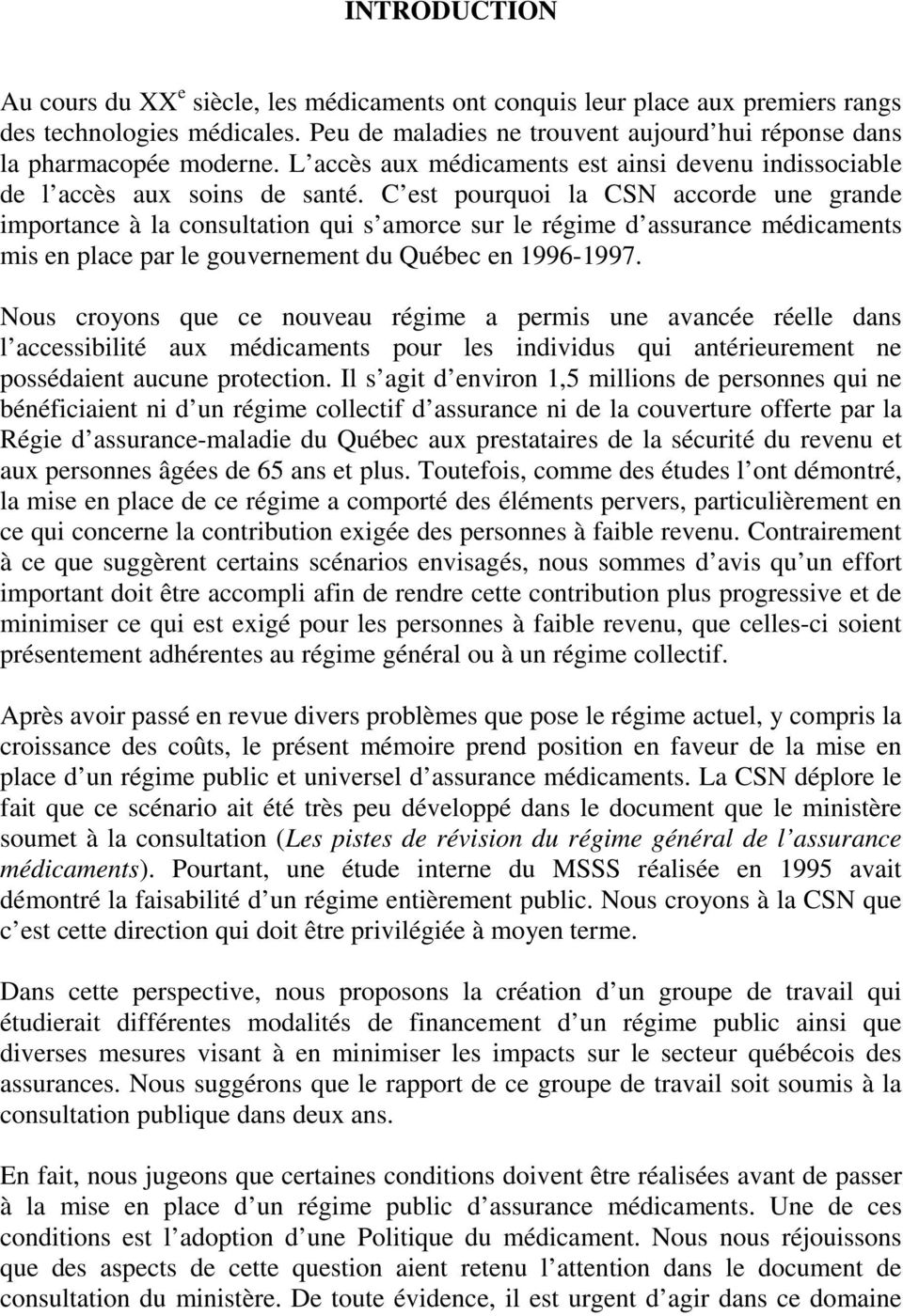 C est pourquoi la CSN accorde une grande importance à la consultation qui s amorce sur le régime d assurance médicaments mis en place par le gouvernement du Québec en 1996-1997.