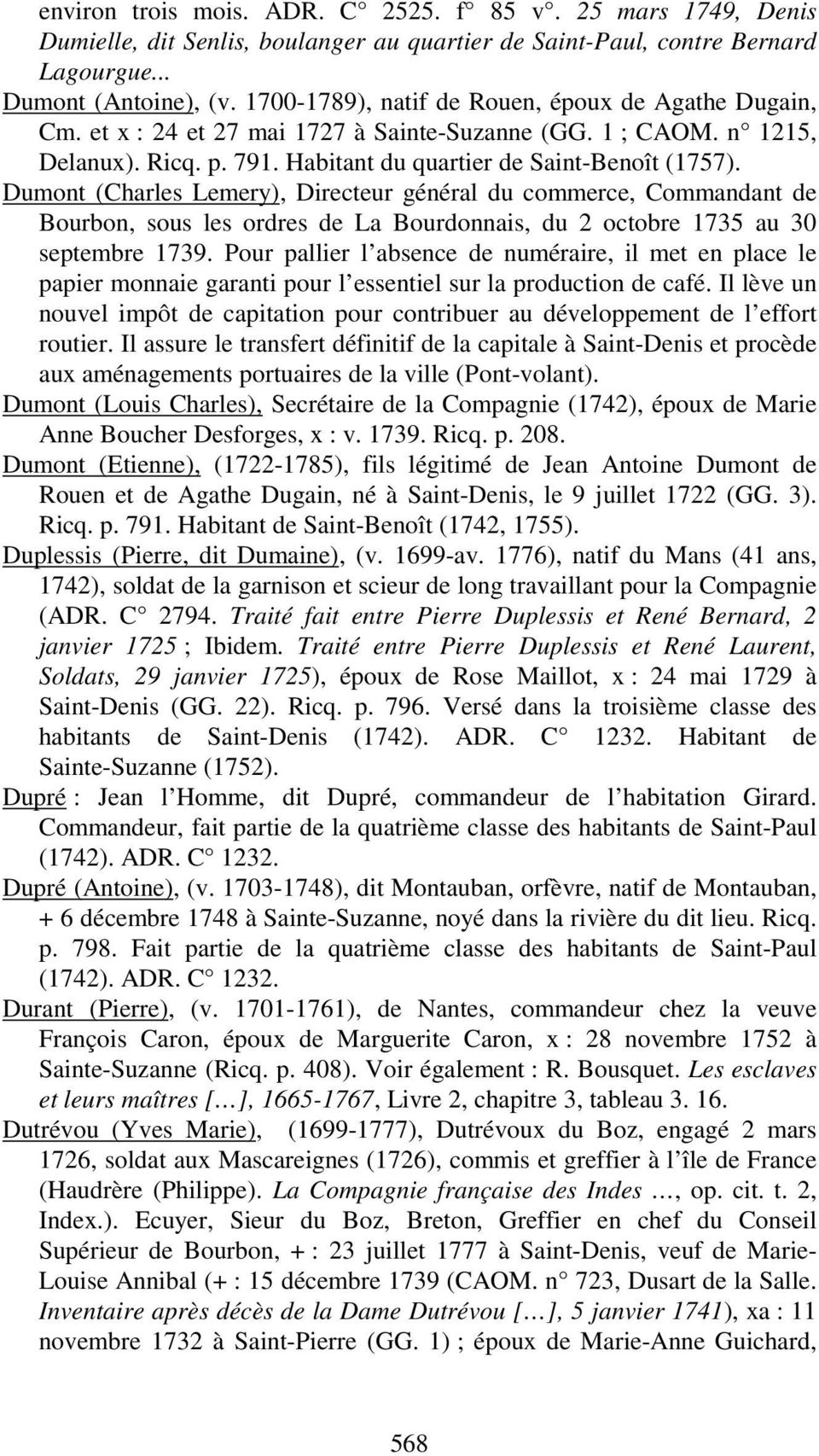 Dumont (Charles Lemery), Directeur général du commerce, Commandant de Bourbon, sous les ordres de La Bourdonnais, du 2 octobre 1735 au 30 septembre 1739.