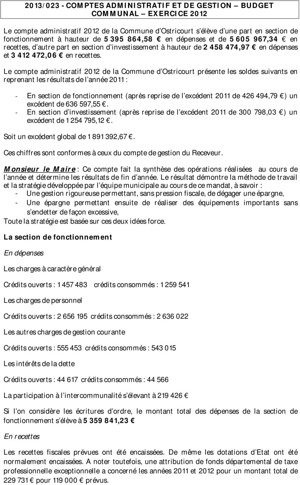 Le compte administratif 2012 de la Commune d Ostricourt présente les soldes suivants en reprenant les résultats de l année 2011 : - En section de fonctionnement (après reprise de l excédent 2011 de