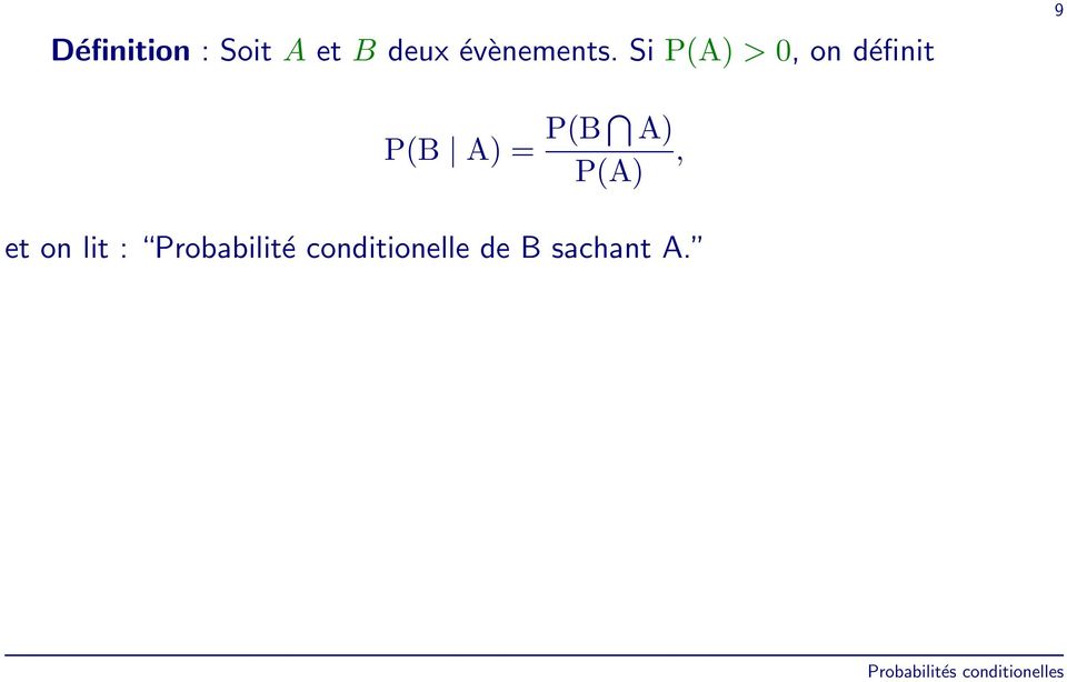 Si P(A) > 0, on définit 9 P(B A) =