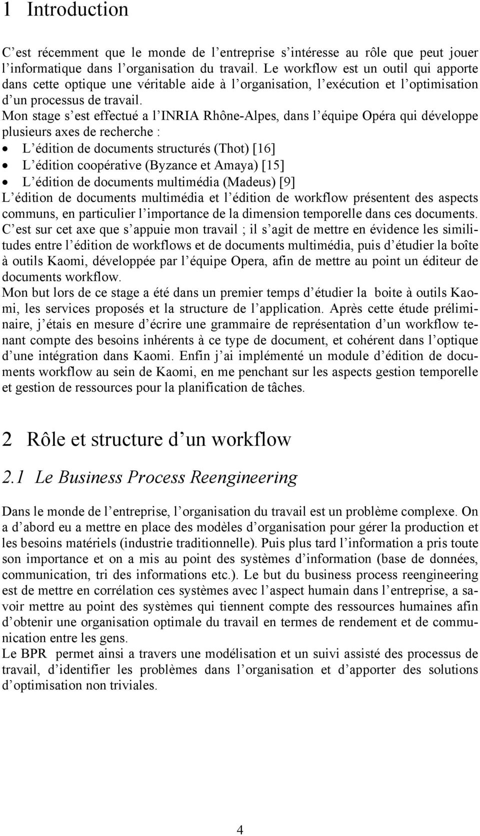 Mon stage s est effectué a l INRIA Rhône-Alpes, dans l équipe Opéra qui développe plusieurs axes de recherche : L édition de documents structurés (Thot) [16] L édition coopérative (Byzance et Amaya)