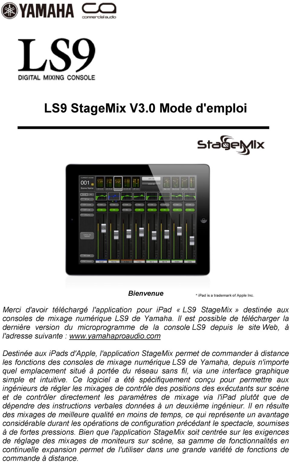 com Destinée aux ipads d'apple, l'application StageMix permet de commander à distance les fonctions des consoles de mixage numérique LS9 de Yamaha, depuis n'importe quel emplacement situé à portée du