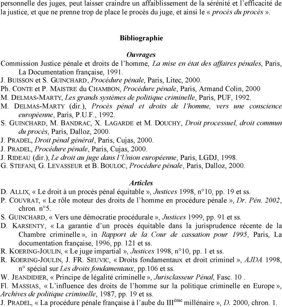 GUINCHARD, Procédure pénale, Paris, Litec, 2000. Ph. CONTE et P. MAISTRE du CHAMBON, Procédure pénale, Paris, Armand Colin, 2000 M.
