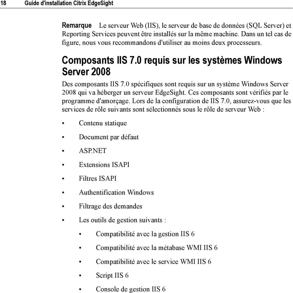 0 spécifiques sont requis sur un système Windows Server 2008 qui va héberger un serveur EdgeSight. Ces composants sont vérifiés par le programme d'amorçage. Lors de la configuration de IIS 7.
