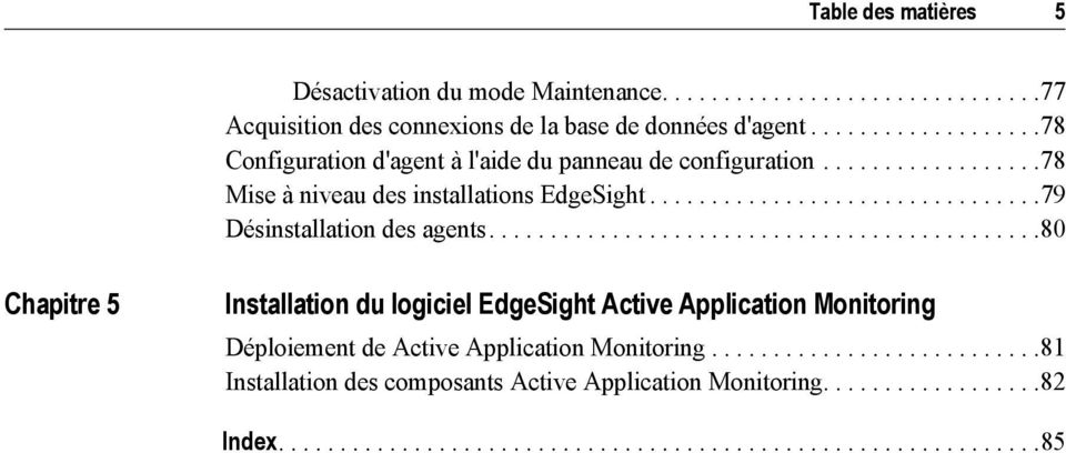 ............................................80 Chapitre 5 Installation du logiciel EdgeSight Active Application Monitoring Déploiement de Active Application Monitoring.