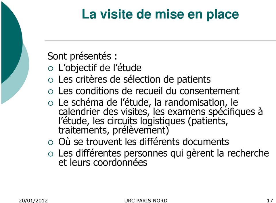 l étude, les circuits logistiques (patients, traitements, prélèvement) Où se trouvent les différents