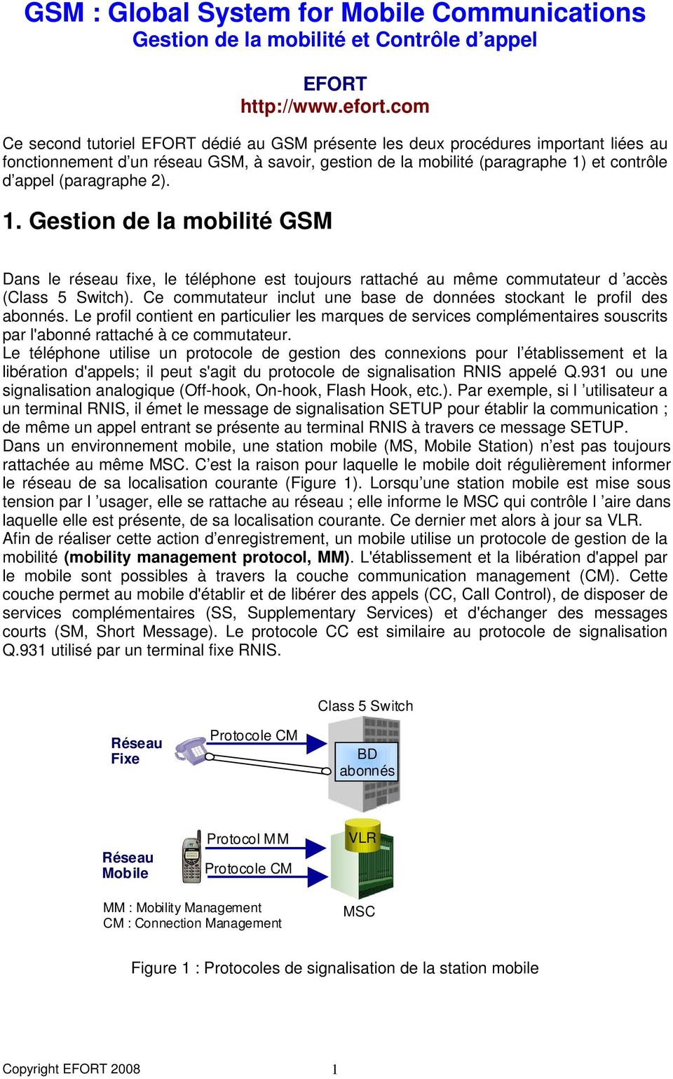(paragraphe 2). 1. Gestion de la mobilité GSM Dans le réseau fixe, le téléphone est toujours rattaché au même commutateur d accès (Class 5 Switch).