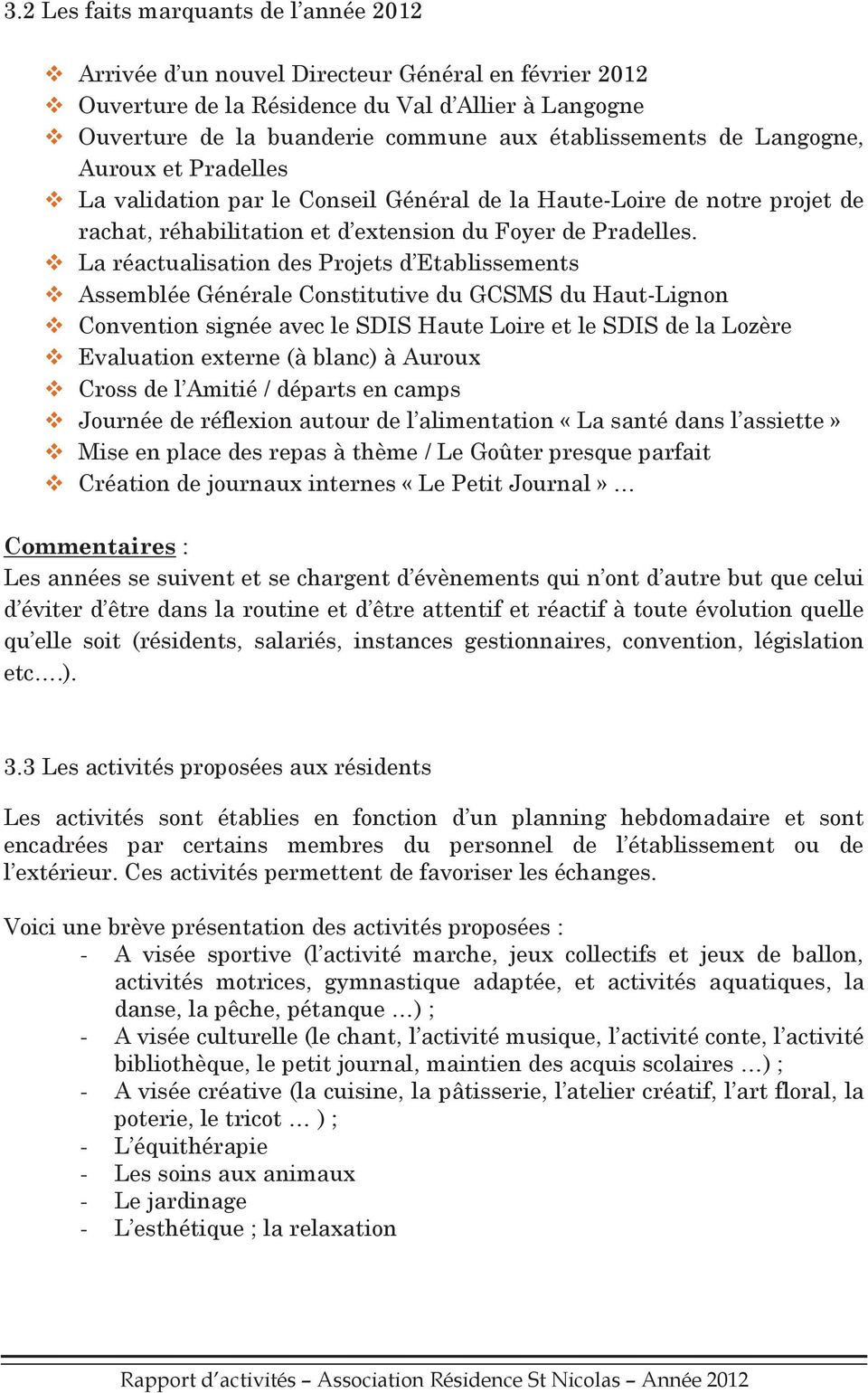 La réactualisation des Projets d Etablissements Assemblée Générale Constitutive du GCSMS du Haut-Lignon Convention signée avec le SDIS Haute Loire et le SDIS de la Lozère Evaluation externe (à blanc)