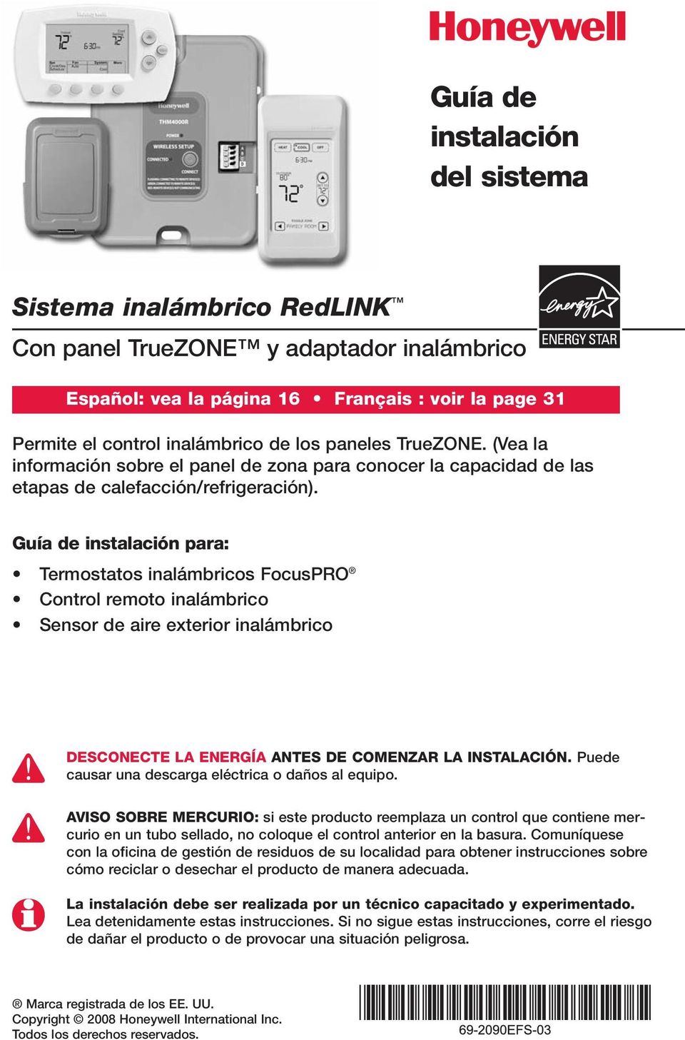Guía de instalación para: Termostatos inalámbricos FocusPRO Control remoto inalámbrico Sensor de aire exterior inalámbrico DESCONECTE LA ENERGÍA ANTES DE COMENZAR LA INSTALACIÓN.