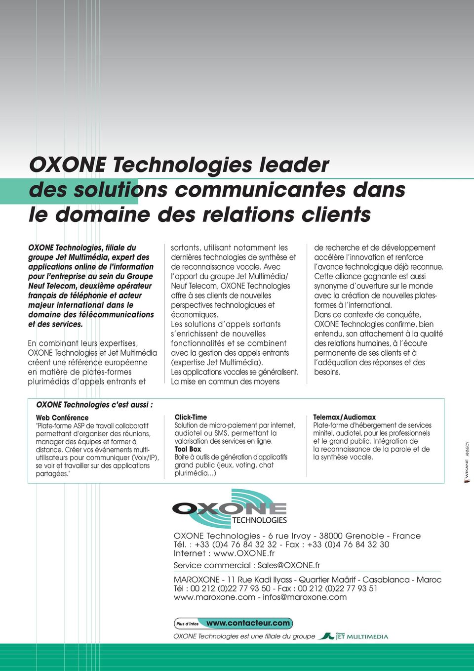 En combinant leurs expertises, OXONE Technologies et Jet Multimédia créent une référence européenne en matière de plates-formes plurimédias d appels entrants et sortants, utilisant notamment les