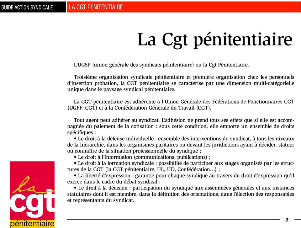 le paysage syndical pénitentiaire. La CGT pénitentiaire est adhérente à l Union Générale des Fédérations de Fonctionnaires CGT (UGFF CGT) et à la Confédération Générale du Travail (CGT).