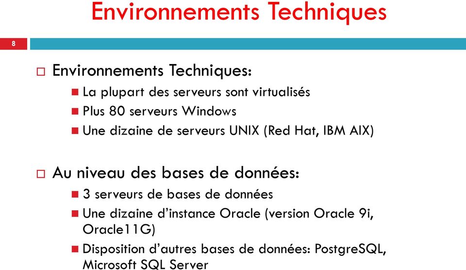 niveau des bases de données: 3 serveurs de bases de données Une dizaine d instance Oracle