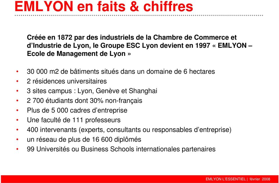 Lyon, Genève et Shanghai 2 700 étudiants dont 30% non-français Plus de 5 000 cadres d entreprise Une faculté de 111 professeurs 400 intervenants