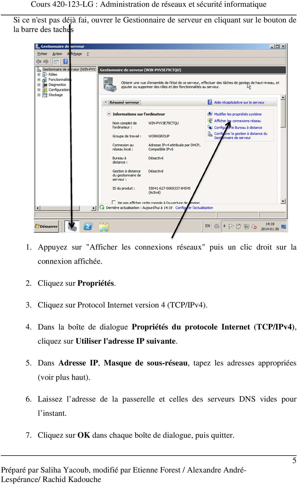 Cliquez sur Protocol Internet version 4 (TCP/IPv4). 4. Dans la boîte de dialogue Propriétés du protocole Internet (TCP/IPv4), cliquez sur Utiliser l'adresse IP suivante.