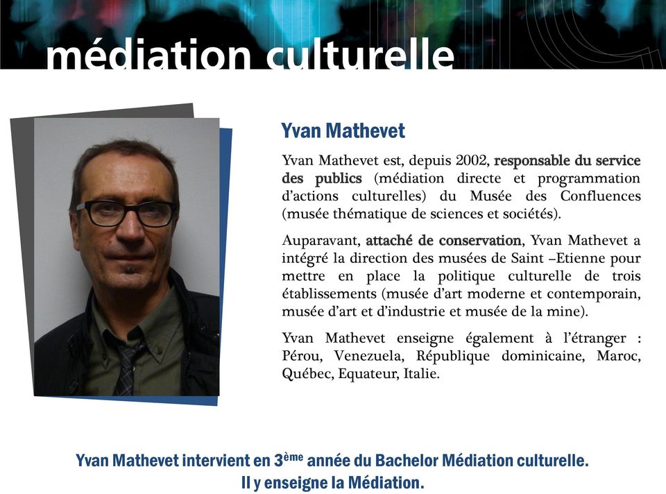 Auparavant, attaché de conservation, Yvan Mathevet a intégré la direction des musées de Saint Etienne pour mettre en place la politique culturelle de trois établissements