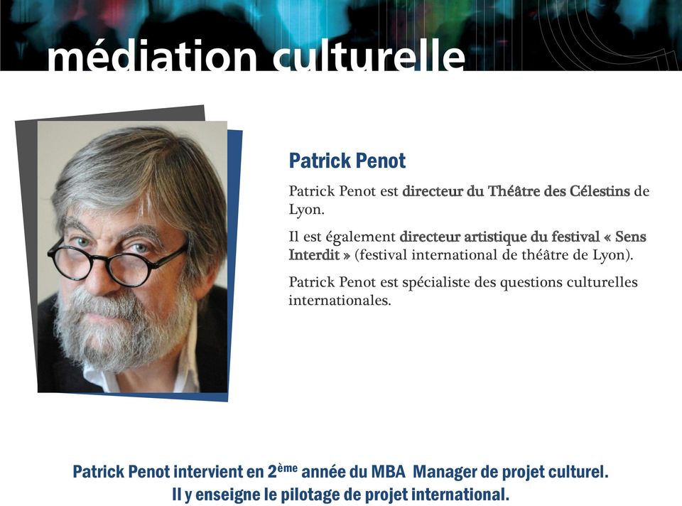 théâtre de Lyon). Patrick Penot est spécialiste des questions culturelles internationales.