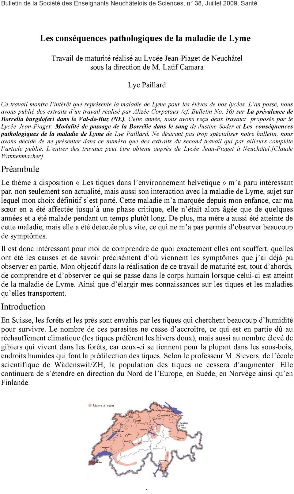 L an passé, nous avons publié des extraits d un travail réalisé par Alizée Corpataux (cf. Bulletin No. 36) sur La prévalence de Borrelia burgdoferi dans le Val-de-Ruz (NE).