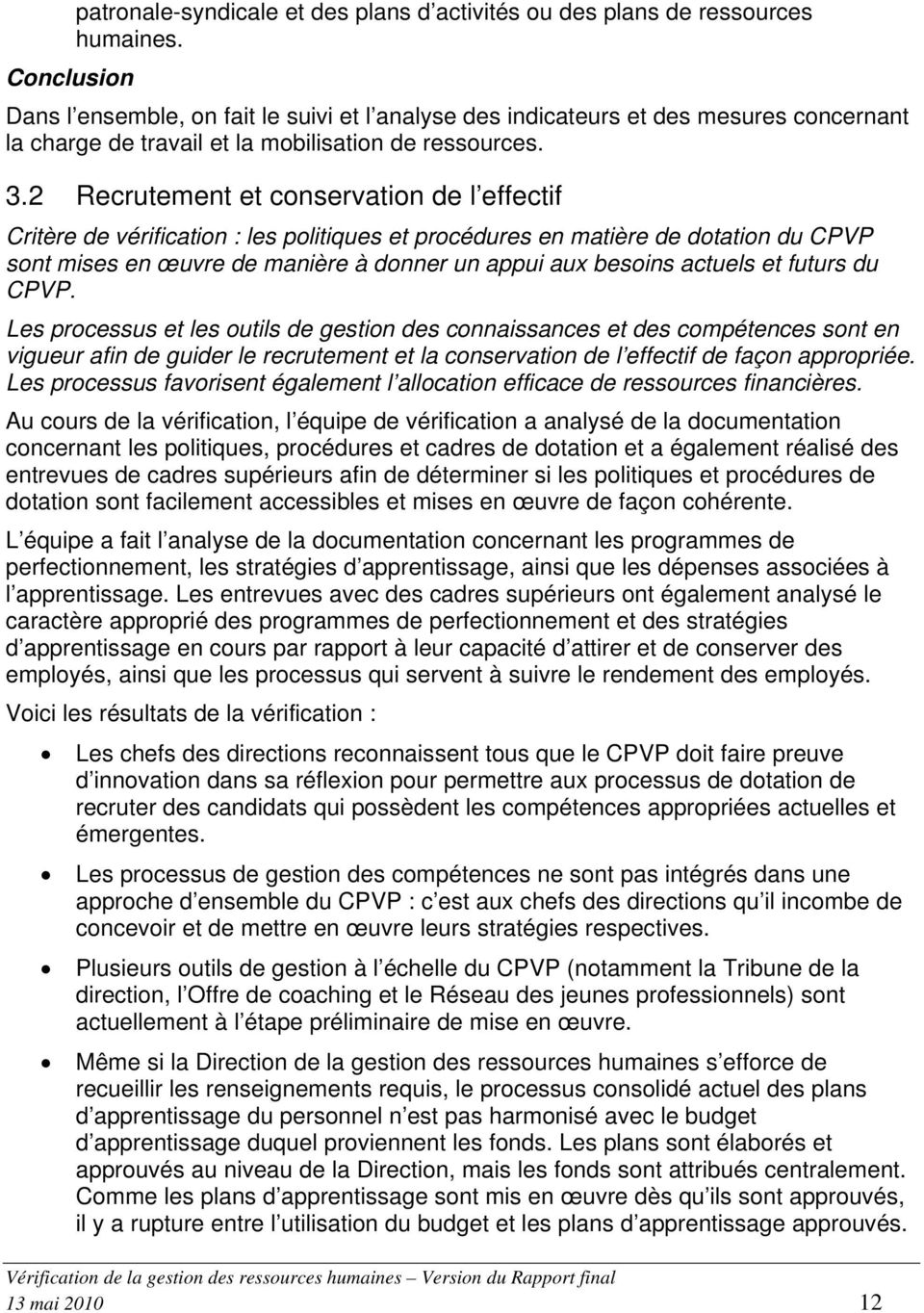 2 Recrutement et conservation de l effectif Critère de vérification : les politiques et procédures en matière de dotation du CPVP sont mises en œuvre de manière à donner un appui aux besoins actuels