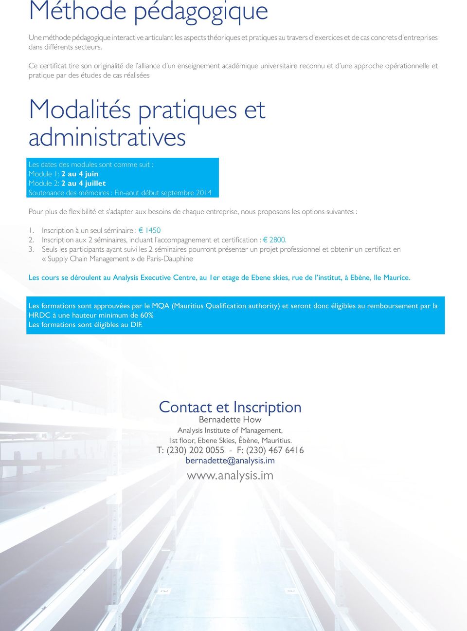 administratives Les dates des modules sont comme suit : Module 1: 2 au 4 juin Module 2: 2 au 4 juillet Soutenance des mémoires : Fin-aout début septembre 2014 Pour plus de flexibilité et s adapter