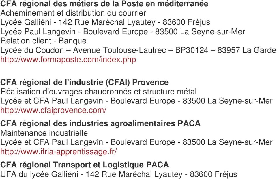 php CFA régional de l'industrie (CFAI) Provence Réalisation d ouvrages chaudronnés et structure métal Lycée et CFA Paul Langevin - Boulevard Europe - 83500 La Seyne-sur-Mer http://www.cfaiprovence.