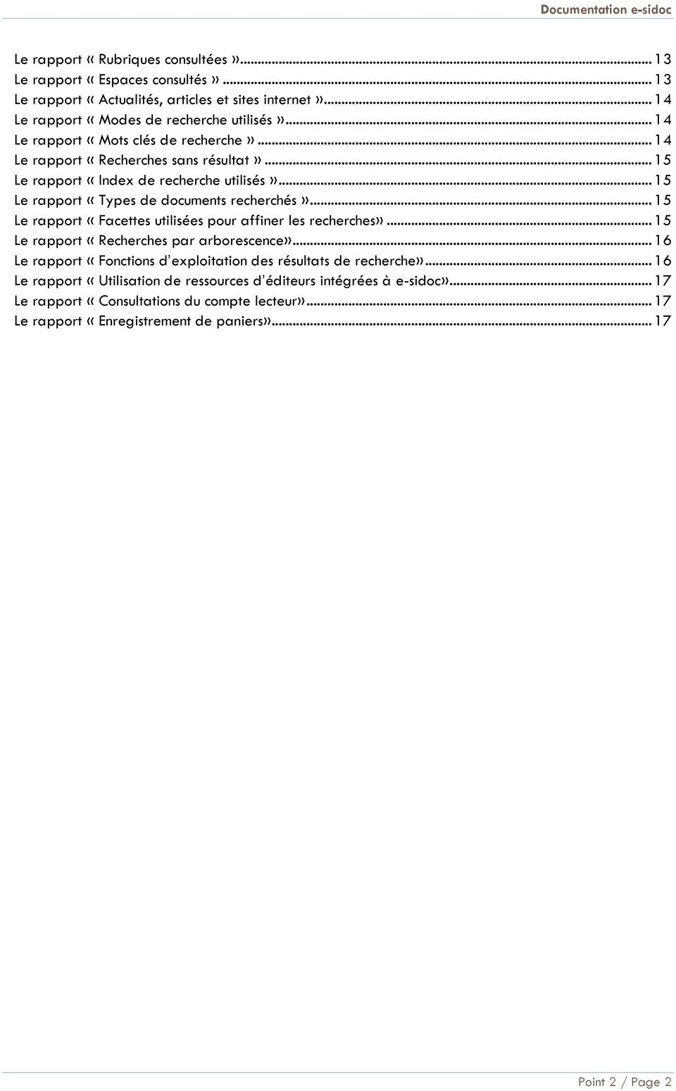 .. 15 Le rapport «Facettes utilisées pour affiner les recherches»... 15 Le rapport «Recherches par arborescence»... 16 Le rapport «Fonctions d exploitation des résultats de recherche».