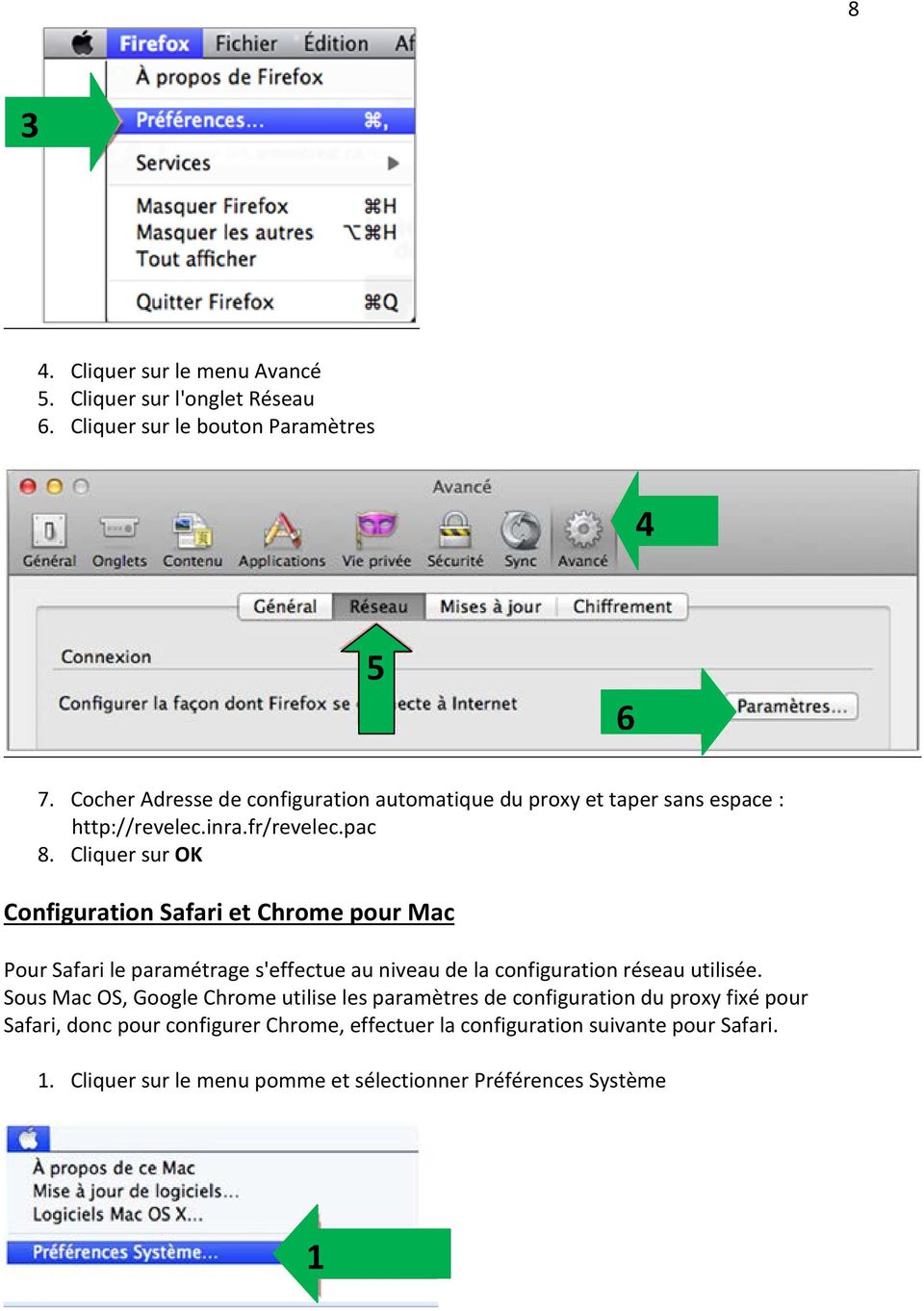 Cliquer sur OK Configuration Safari et Chrome pour Mac Pour Safari le paramétrage s'effectue au niveau de la configuration réseau utilisée.