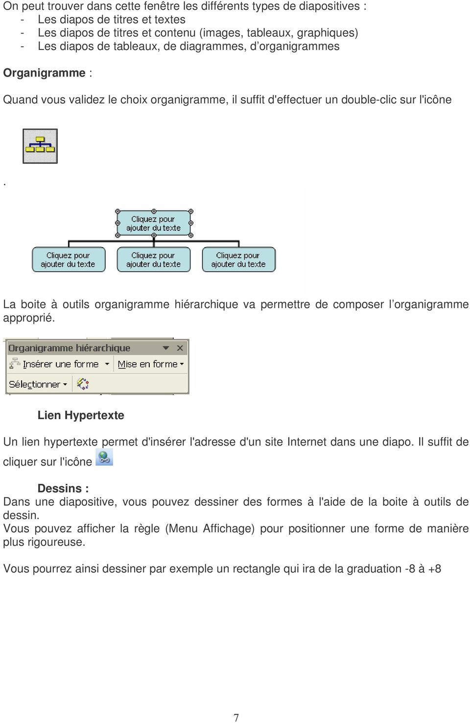 La boite à outils organigramme hiérarchique va permettre de composer l organigramme approprié. Lien Hypertexte Un lien hypertexte permet d'insérer l'adresse d'un site Internet dans une diapo.