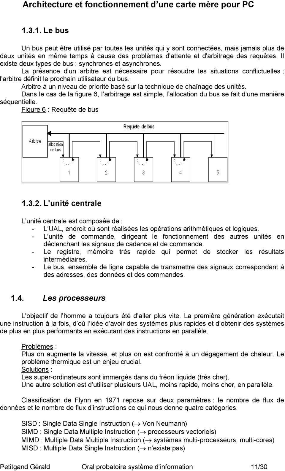 Arbitre à un niveau de priorité basé sur la technique de chaînage des unités. Dans le cas de la figure 6, l arbitrage est simple, l allocation du bus se fait d une manière séquentielle.