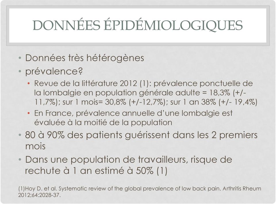 (+/-12,7%); sur 1 an 38% (+/- 19,4%) En France, prévalence annuelle d une lombalgie est évaluée à la moitié de la population 80 à 90% des